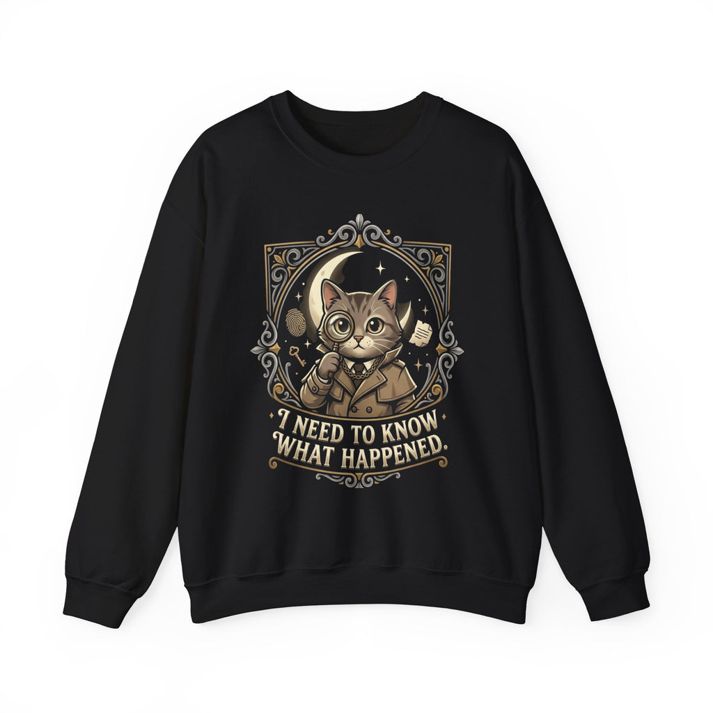 “I Need To Know What Happened.” Sweatshirt