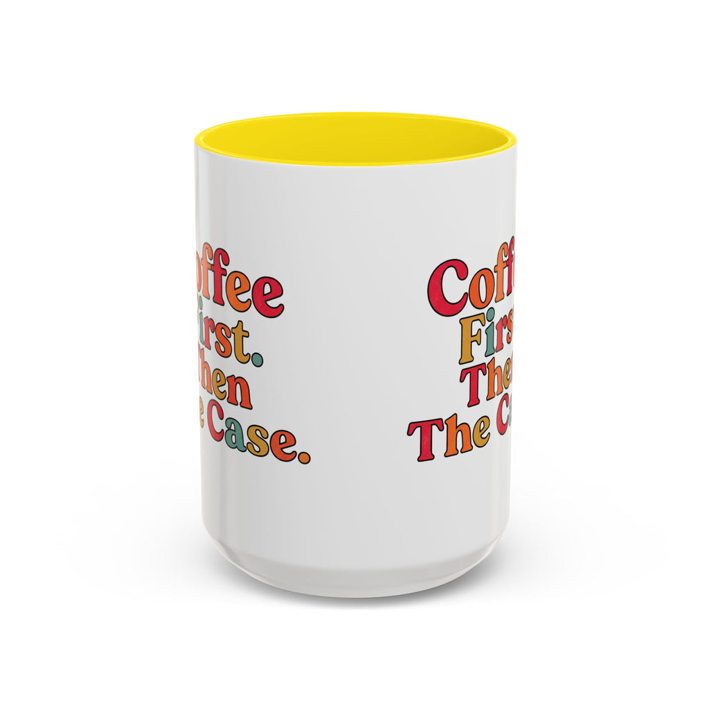 “Coffee First. Then The Case.” Coffee Mug