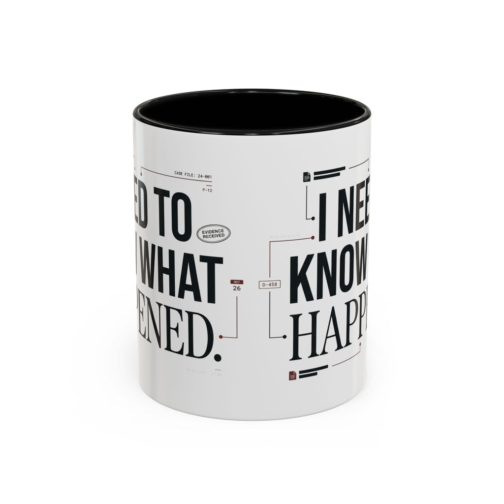 “I NEED TO KNOW WHAT HAPPENED.” Coffee Mug