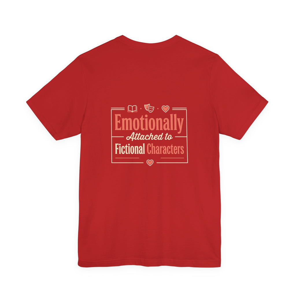 Emotionally Attached to Fictional Characters Tee