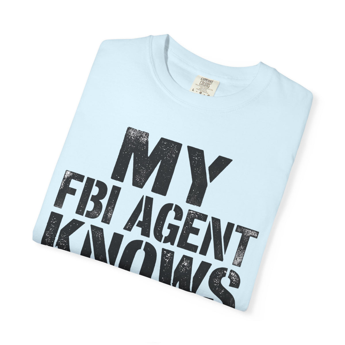 My FBI Agent Knows Too Much Tee