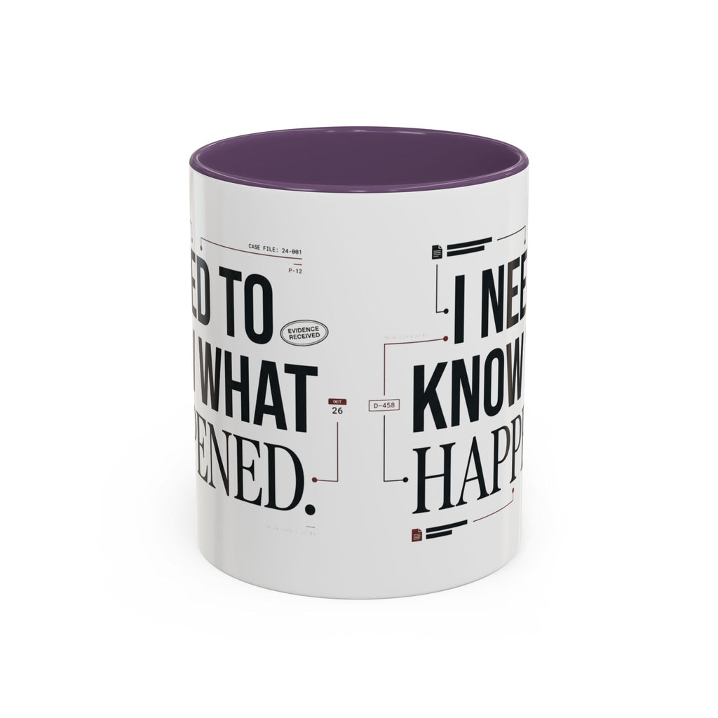“I NEED TO KNOW WHAT HAPPENED.” Coffee Mug
