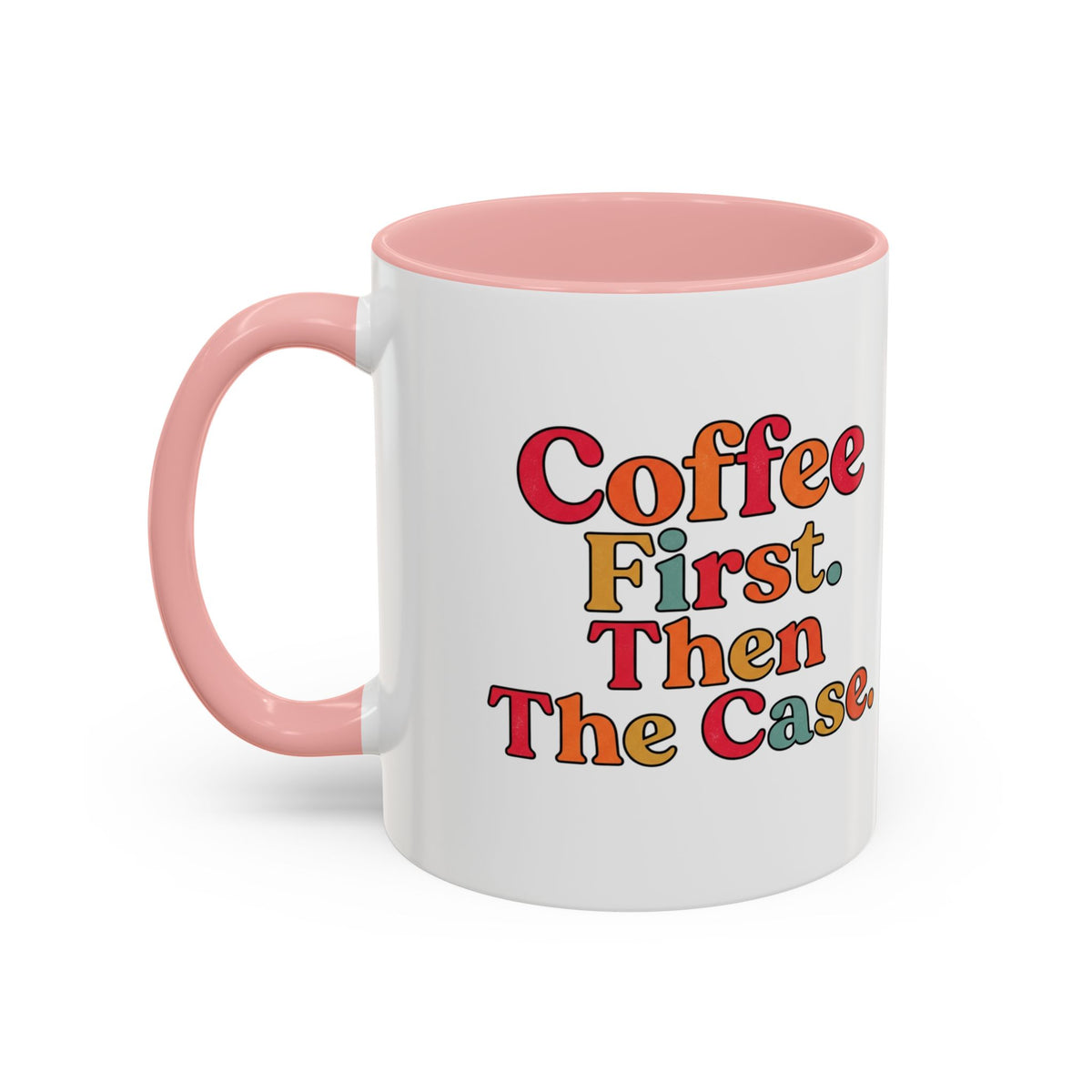 “Coffee First. Then The Case.” Coffee Mug
