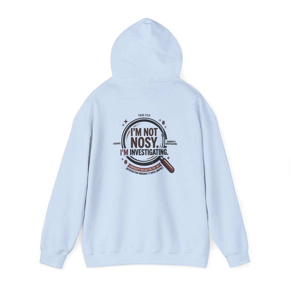 “I’m Not Nosy. I’m Investigating.” Hoodie