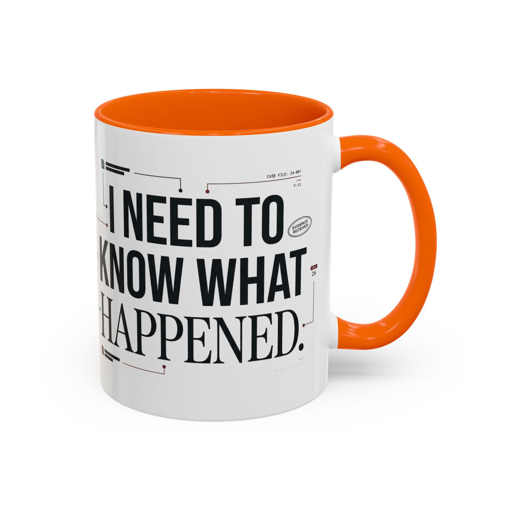 “I NEED TO KNOW WHAT HAPPENED.” Coffee Mug