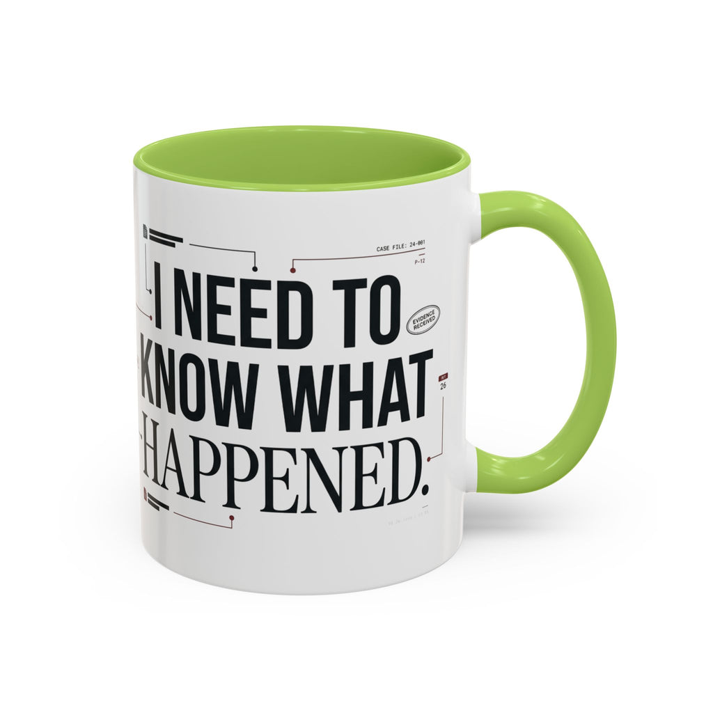 “I NEED TO KNOW WHAT HAPPENED.” Coffee Mug