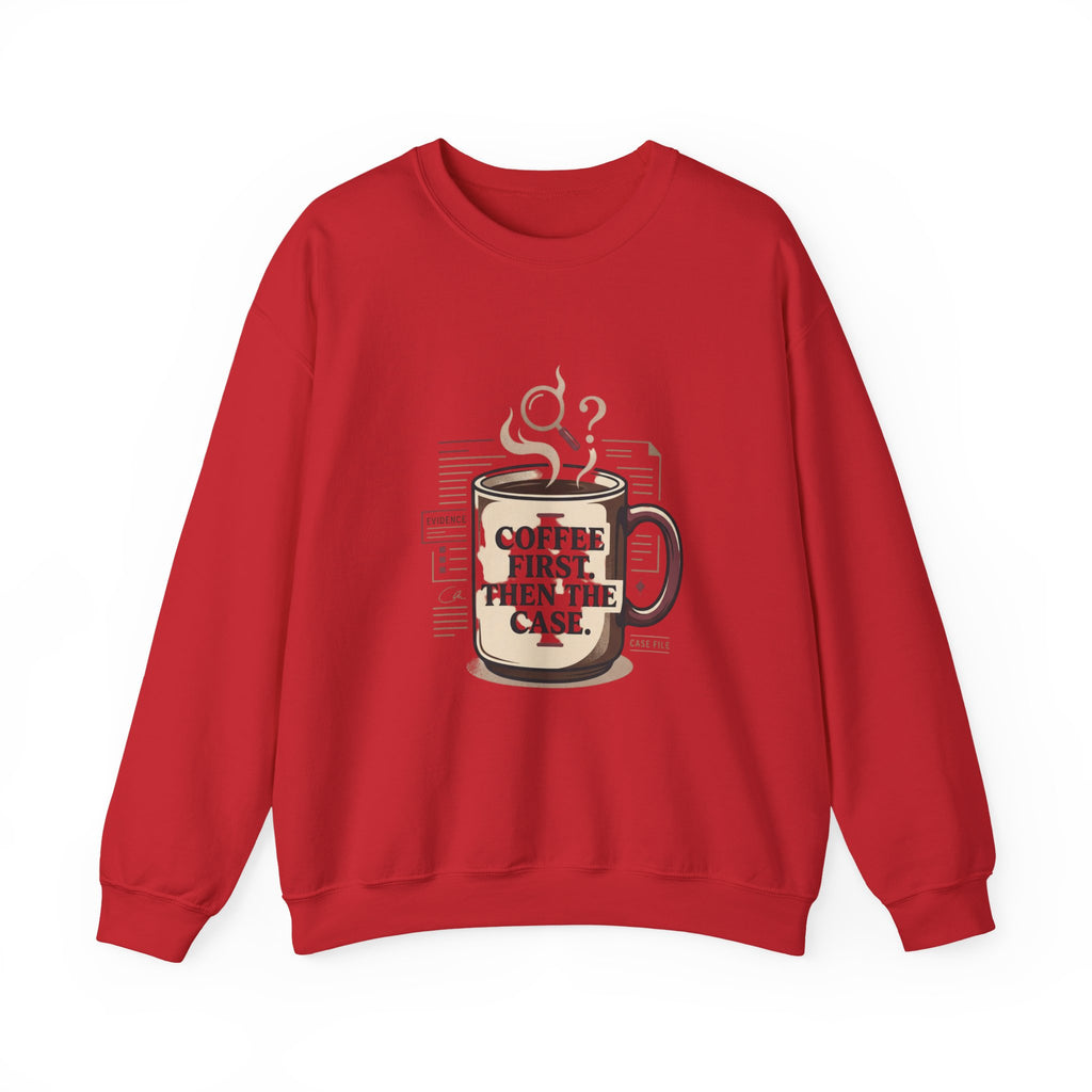 “Coffee First. Then The Case.” Sweatshirt