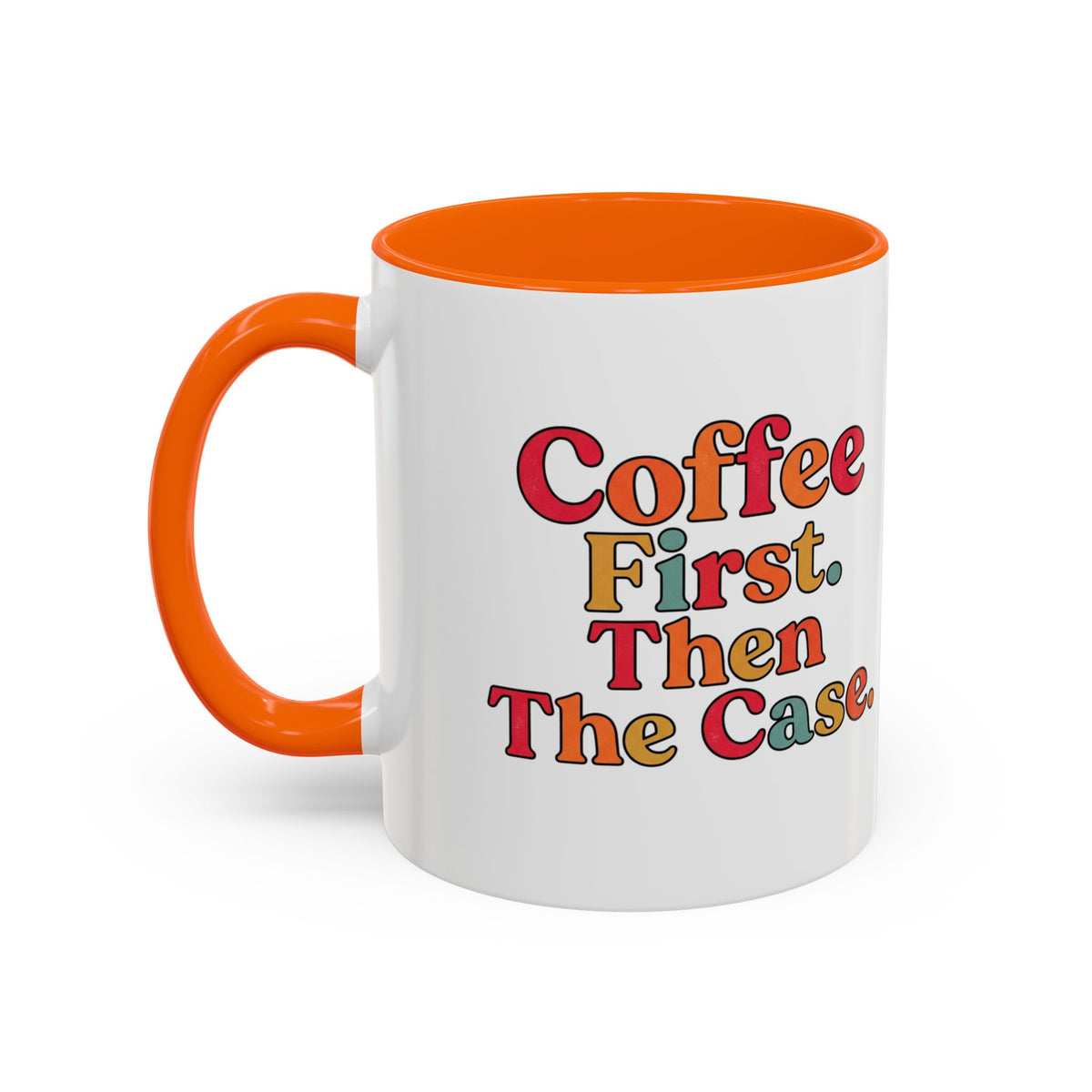 “Coffee First. Then The Case.” Coffee Mug