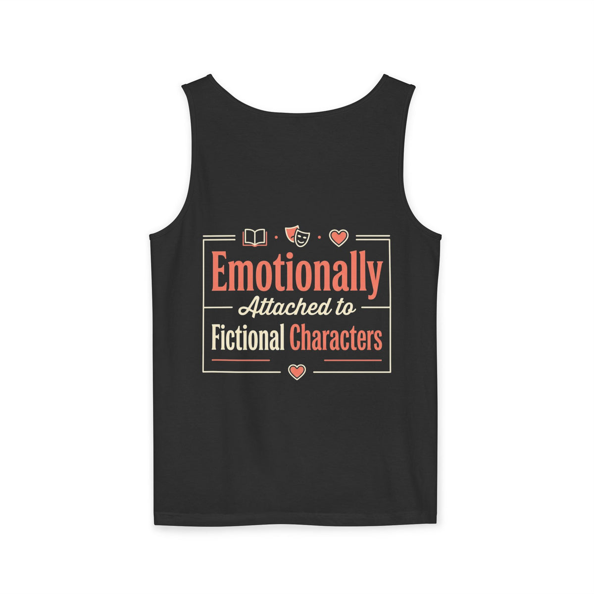Emotionally Attached to Fictional Characters Tank Top