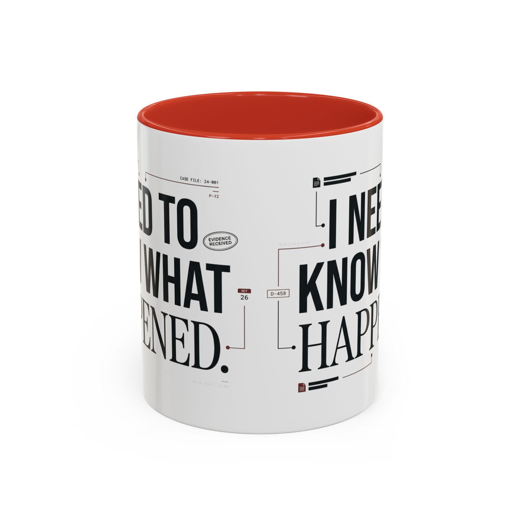 “I NEED TO KNOW WHAT HAPPENED.” Coffee Mug
