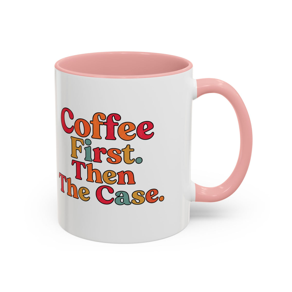 “Coffee First. Then The Case.” Coffee Mug