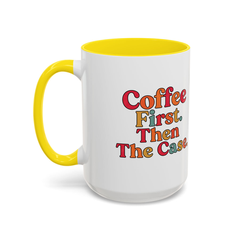 “Coffee First. Then The Case.” Coffee Mug