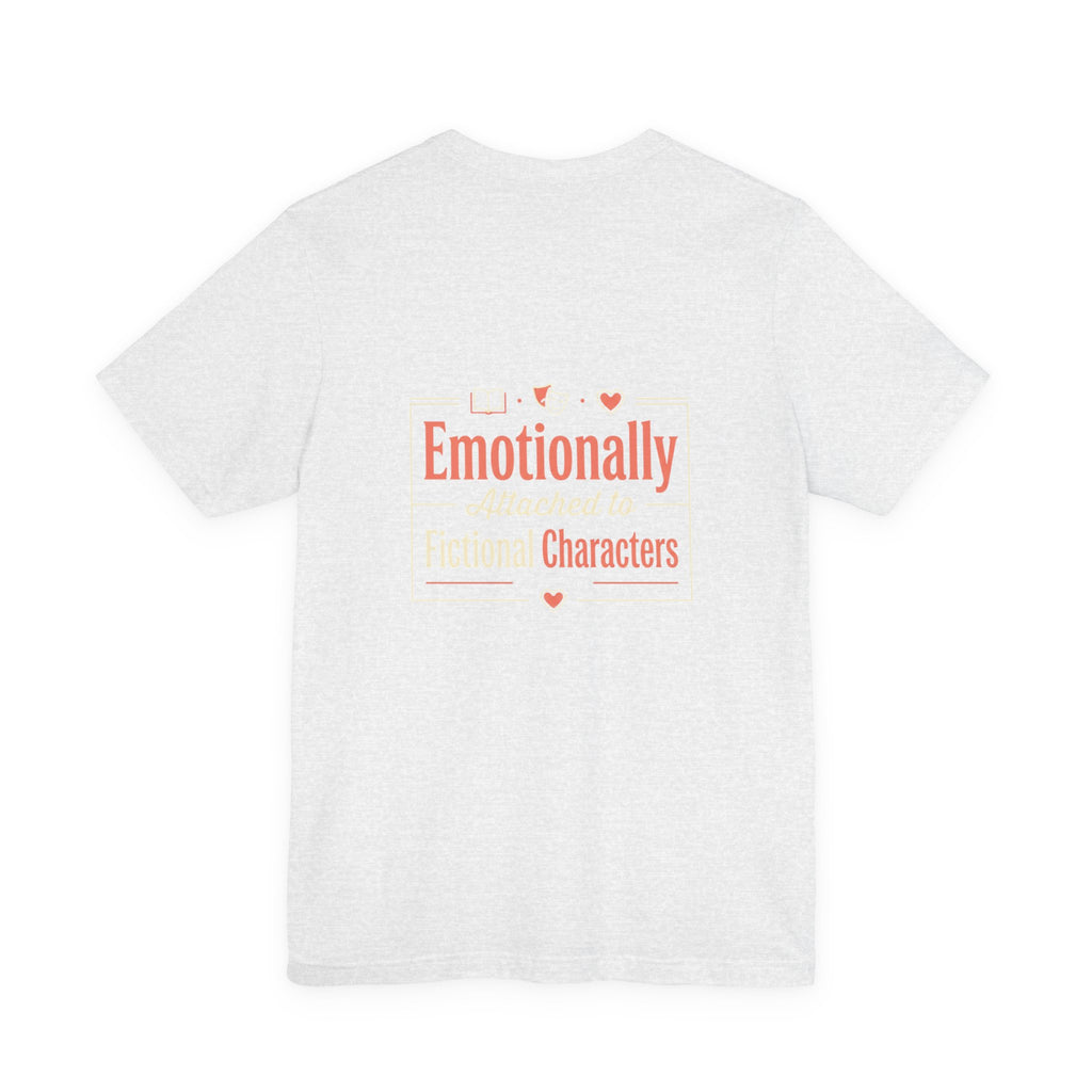 Emotionally Attached to Fictional Characters Tee