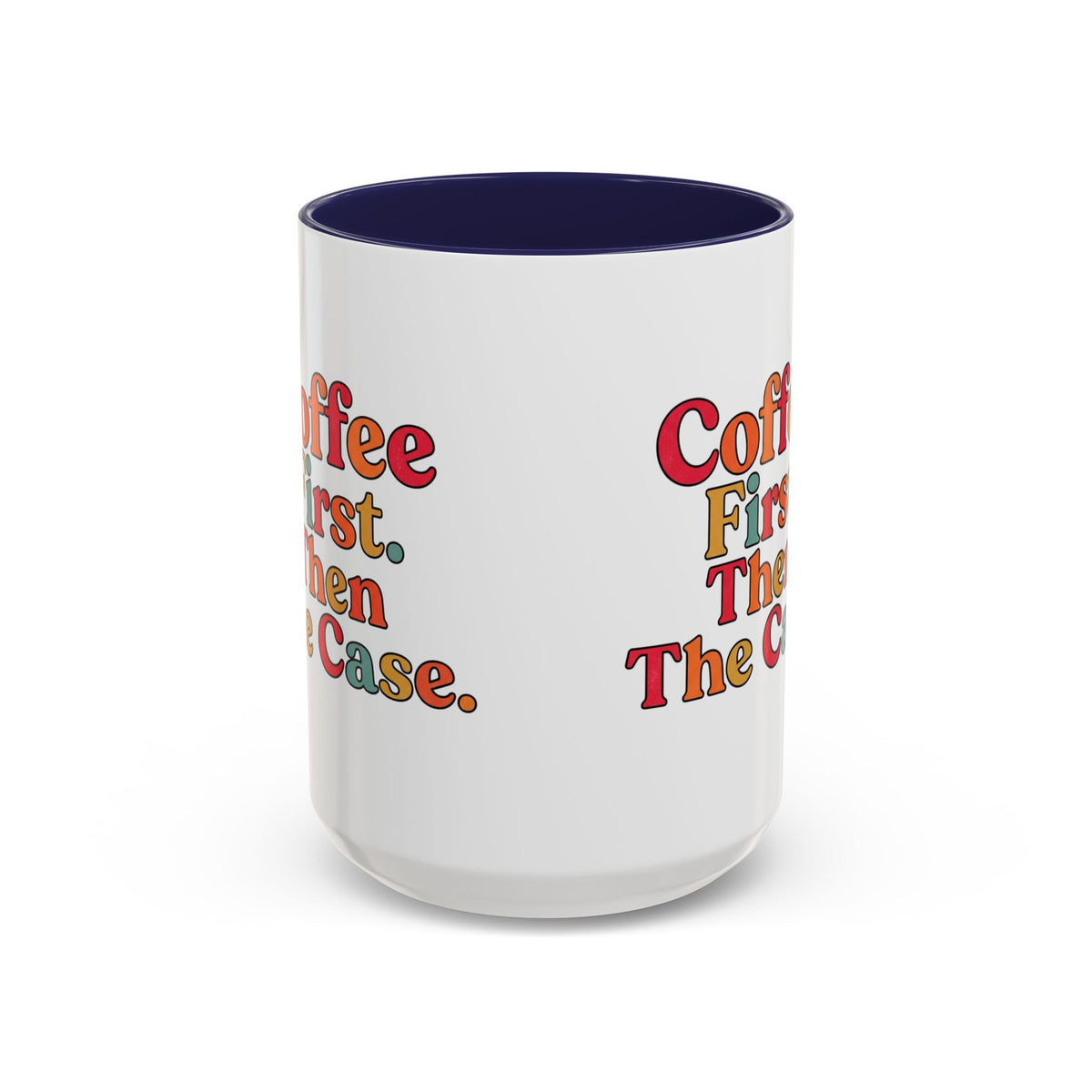 “Coffee First. Then The Case.” Coffee Mug