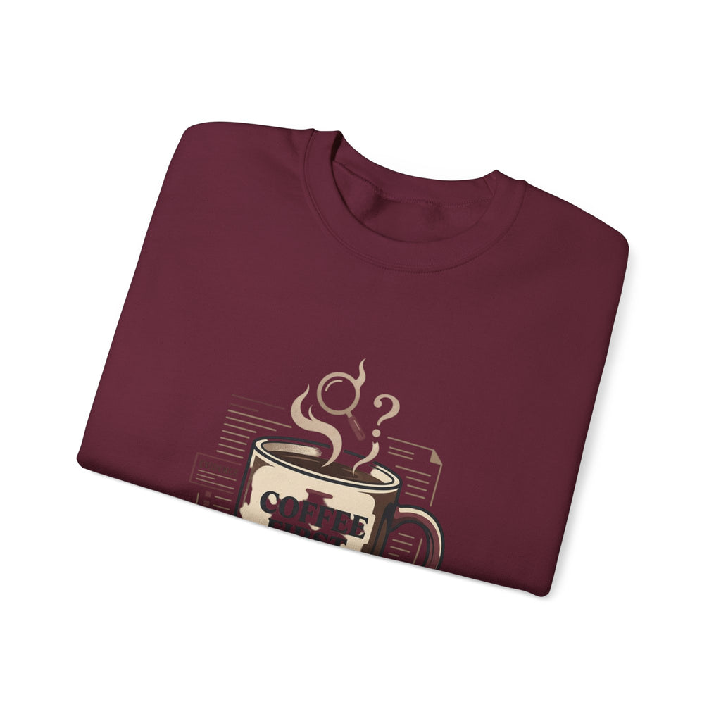 “Coffee First. Then The Case.” Sweatshirt