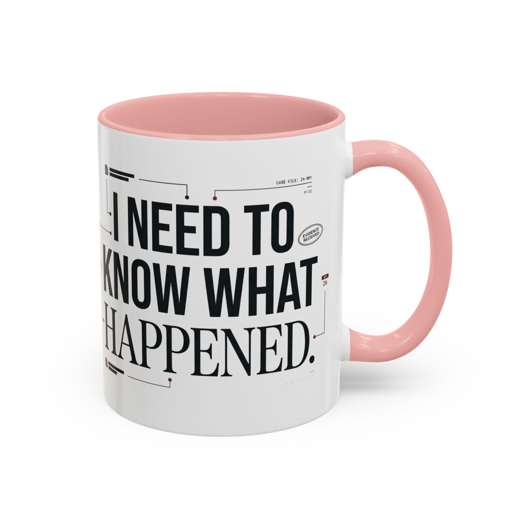 “I NEED TO KNOW WHAT HAPPENED.” Coffee Mug