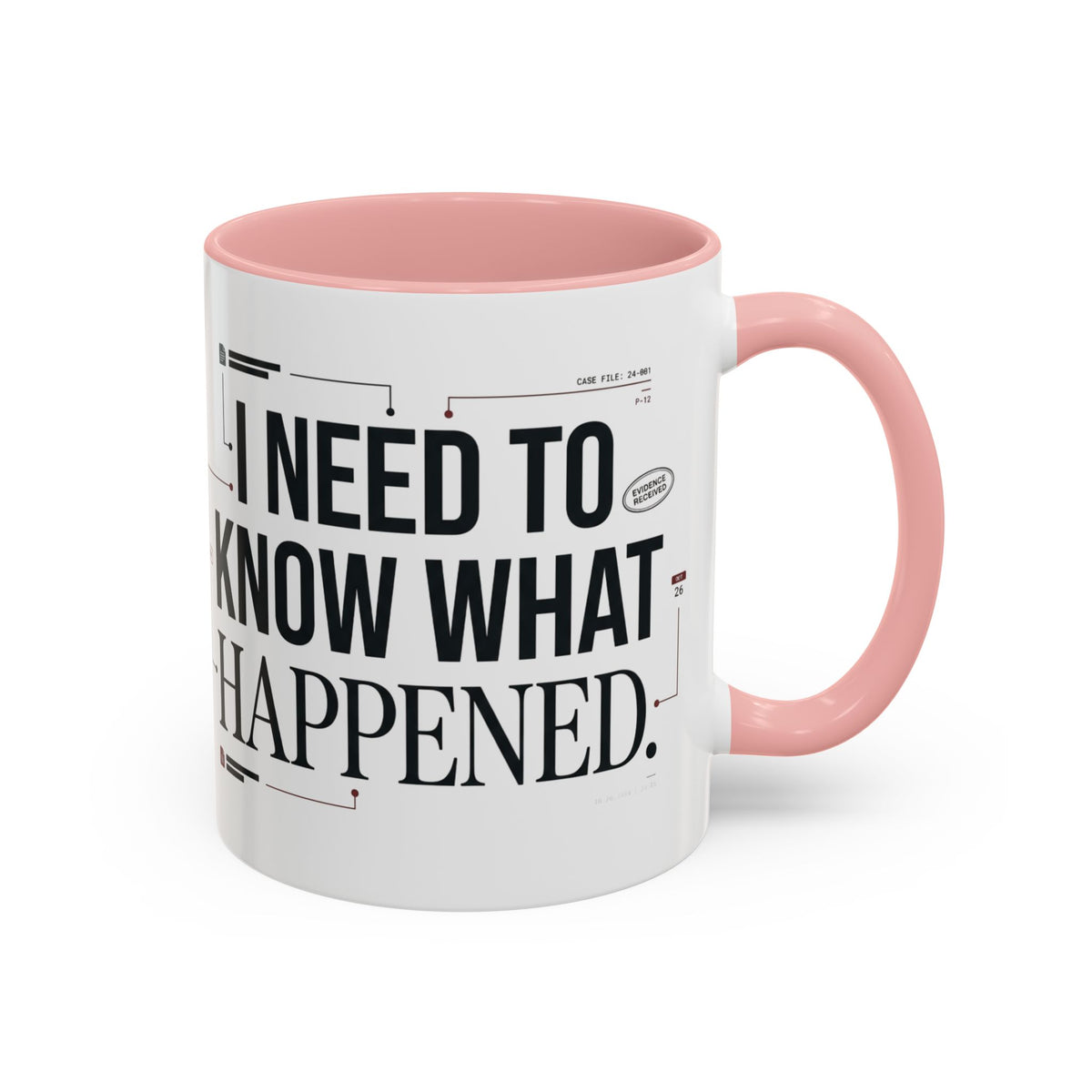 “I NEED TO KNOW WHAT HAPPENED.” Coffee Mug
