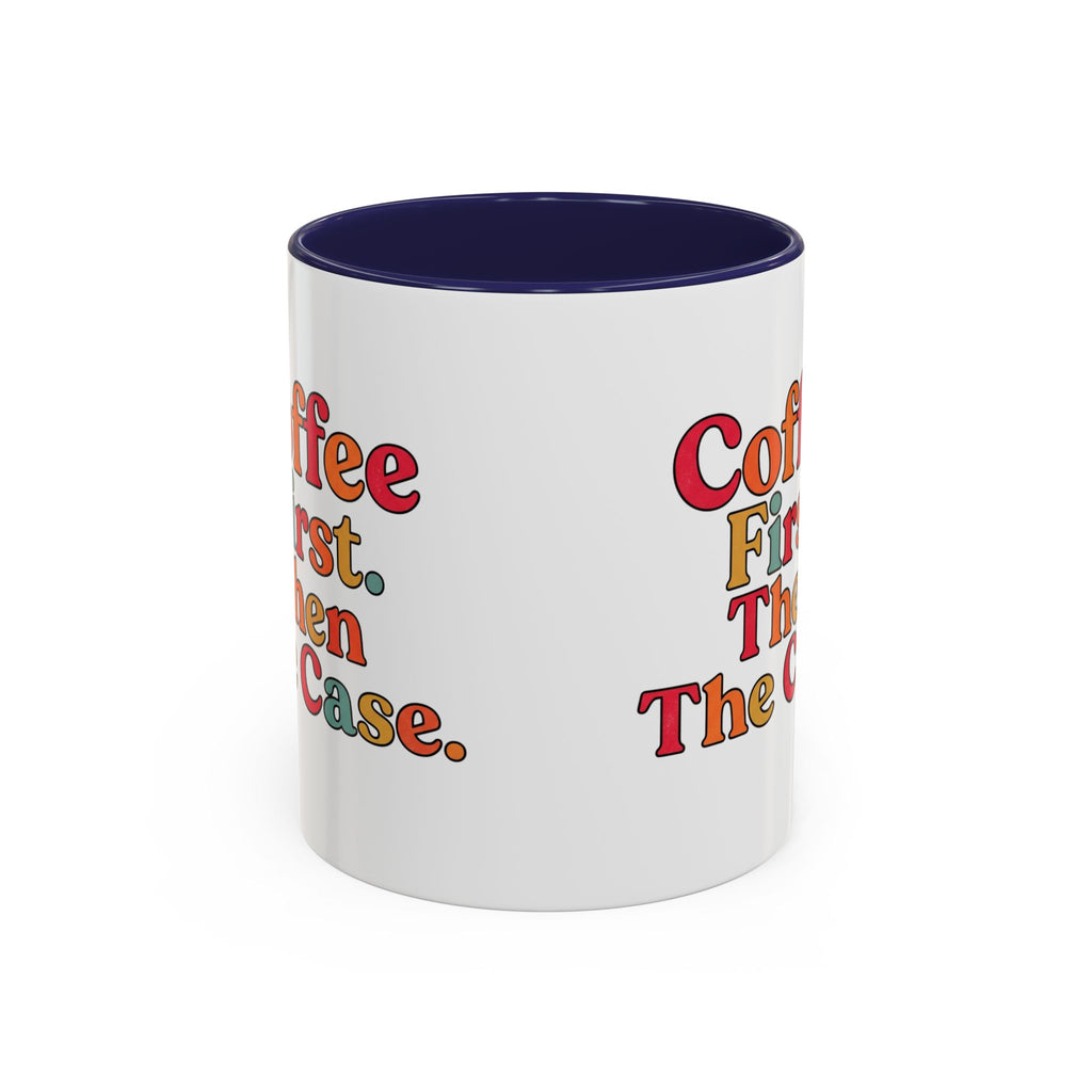 “Coffee First. Then The Case.” Coffee Mug