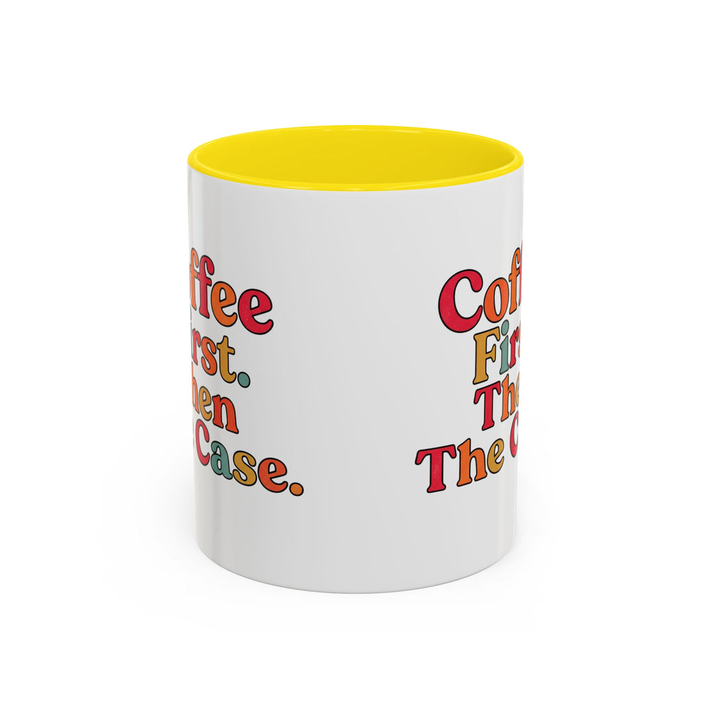 “Coffee First. Then The Case.” Coffee Mug