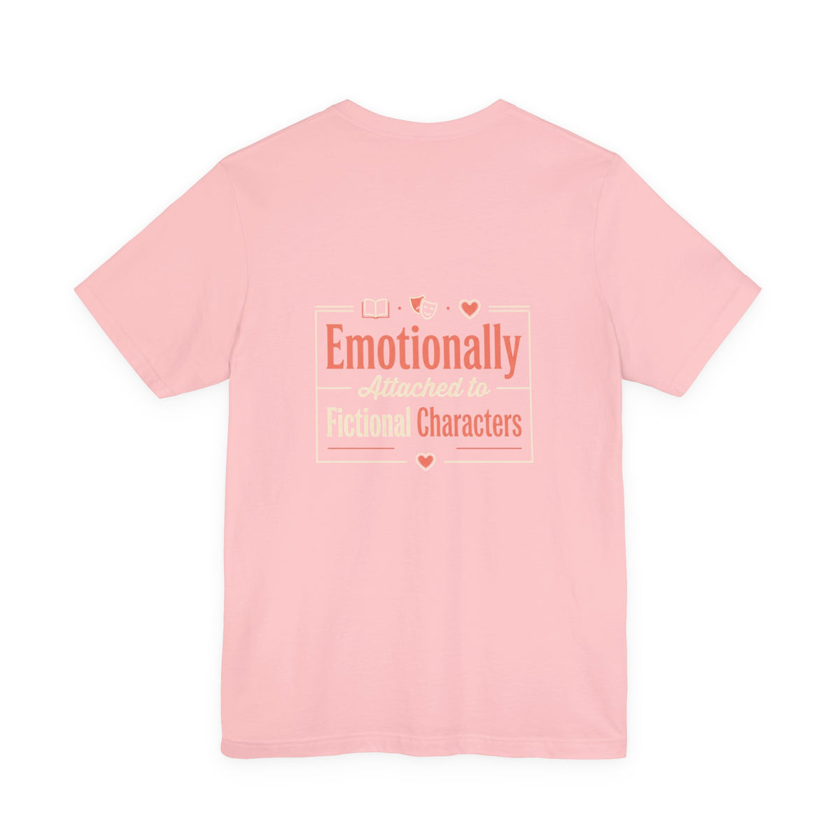 Emotionally Attached to Fictional Characters Tee