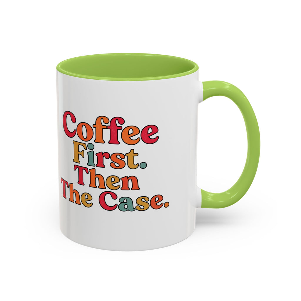 “Coffee First. Then The Case.” Coffee Mug