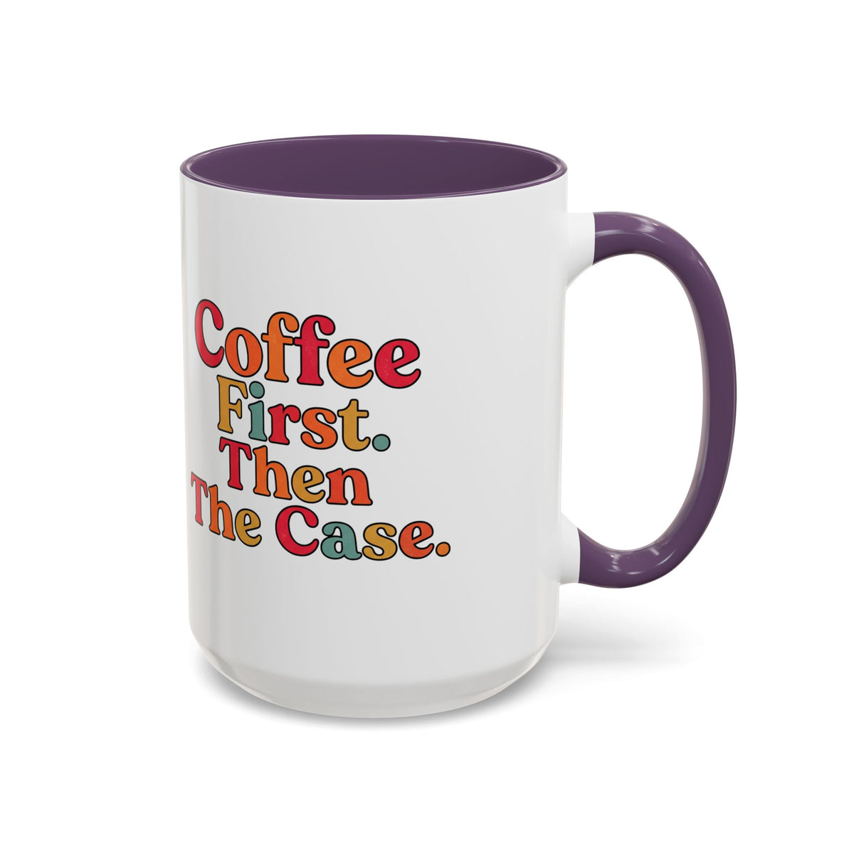 “Coffee First. Then The Case.” Coffee Mug