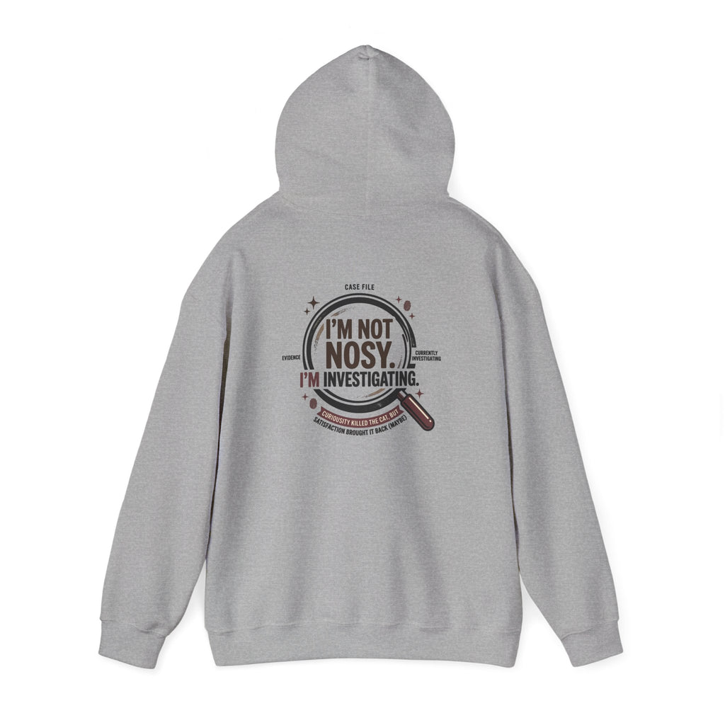 “I’m Not Nosy. I’m Investigating.” Hoodie