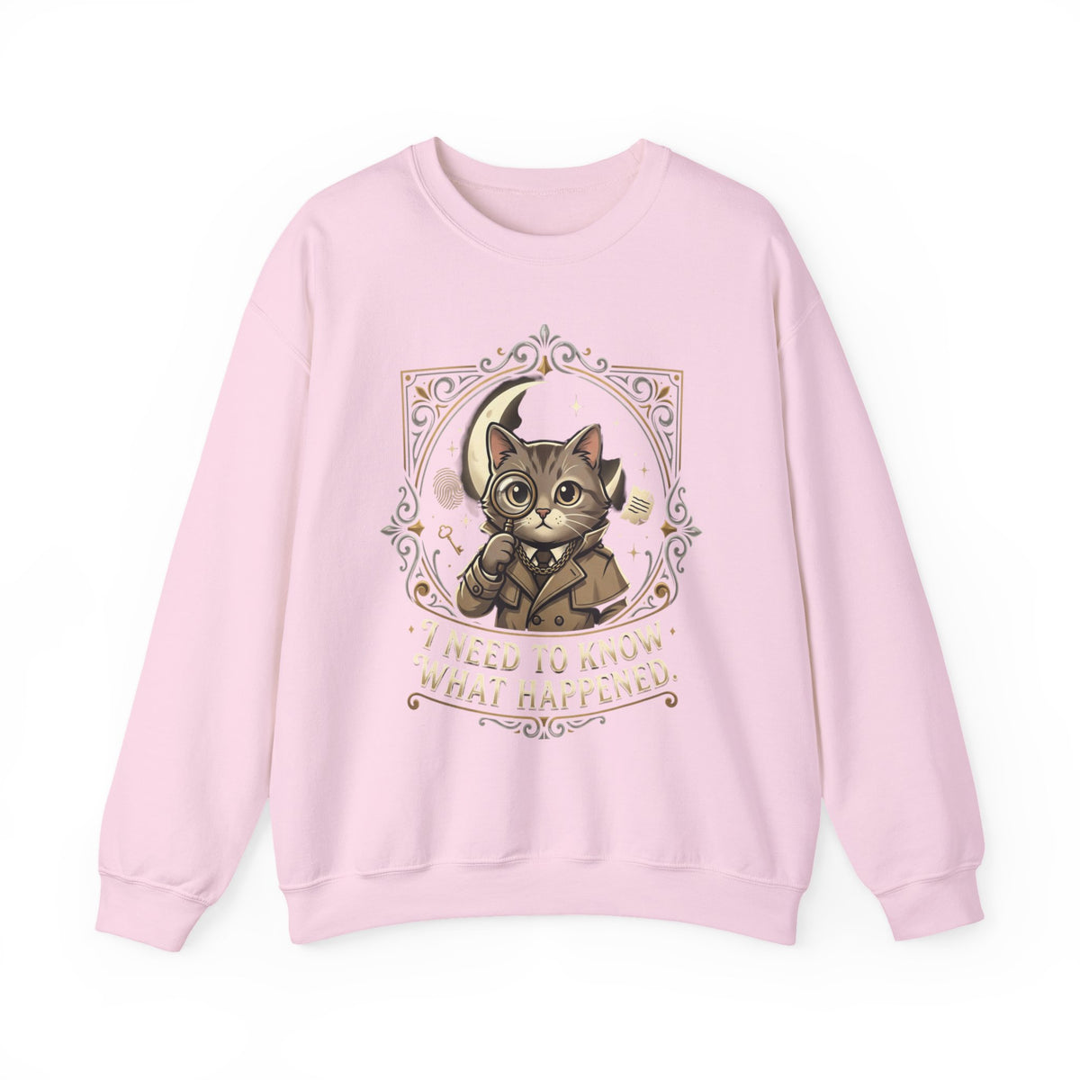 “I Need To Know What Happened.” Sweatshirt