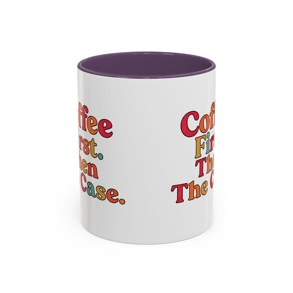“Coffee First. Then The Case.” Coffee Mug
