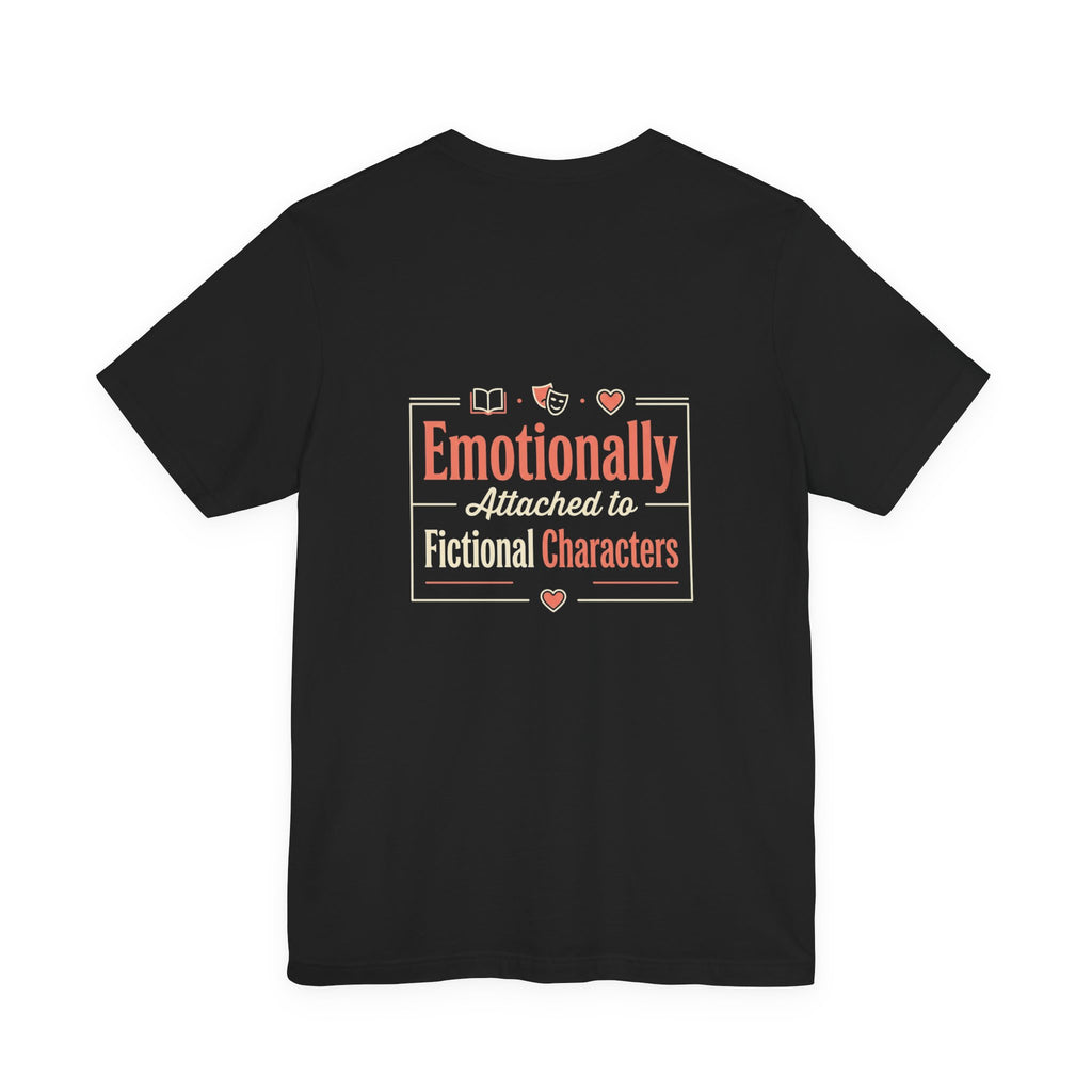 Emotionally Attached to Fictional Characters Tee