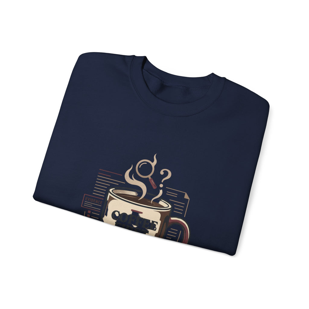 “Coffee First. Then The Case.” Sweatshirt