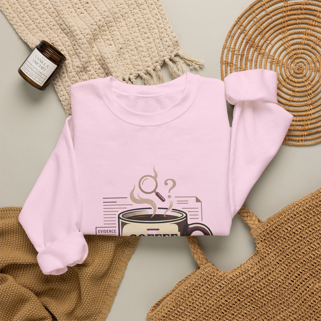 “Coffee First. Then The Case.” Sweatshirt