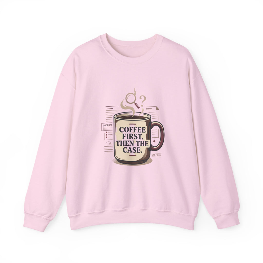 “Coffee First. Then The Case.” Sweatshirt