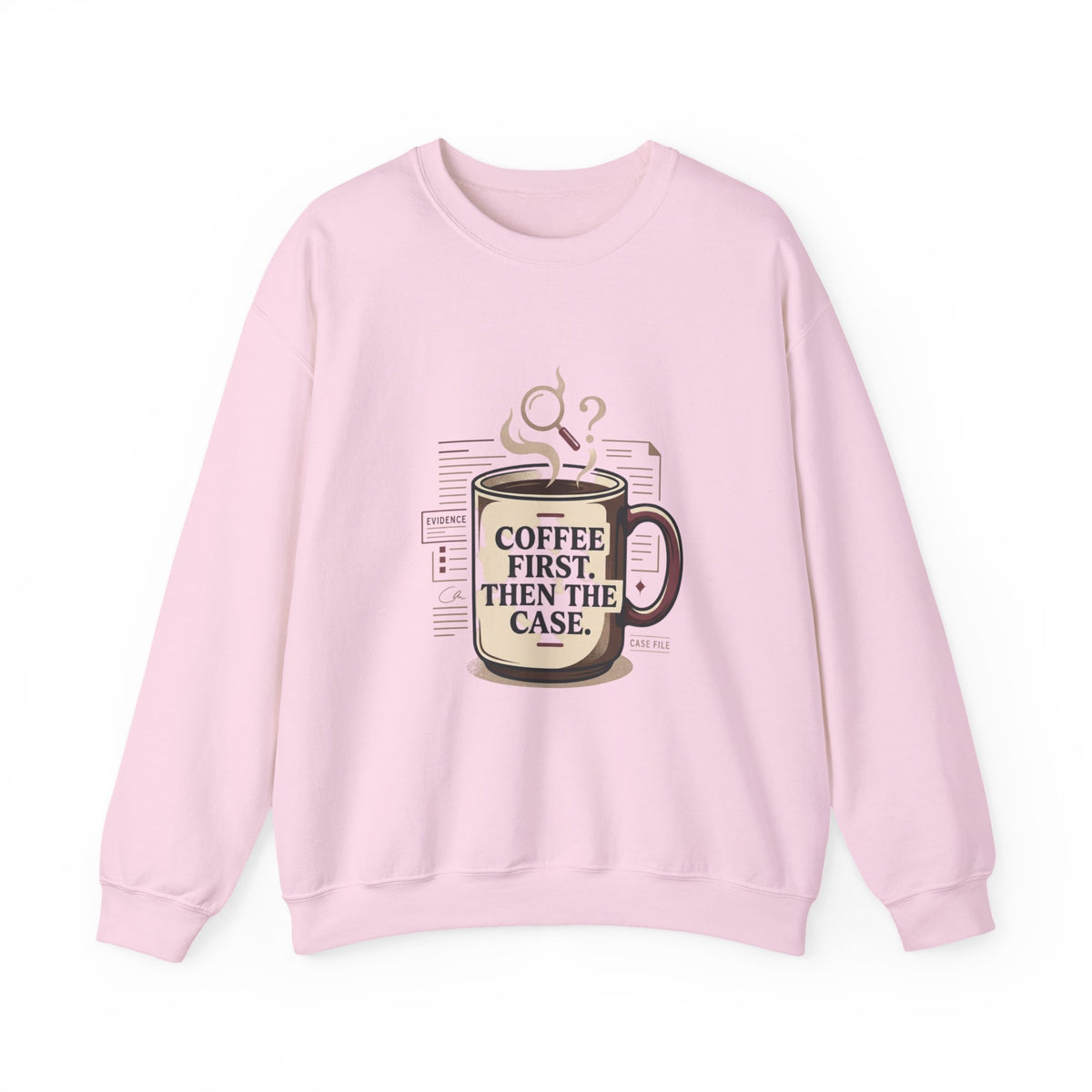 “Coffee First. Then The Case.” Sweatshirt