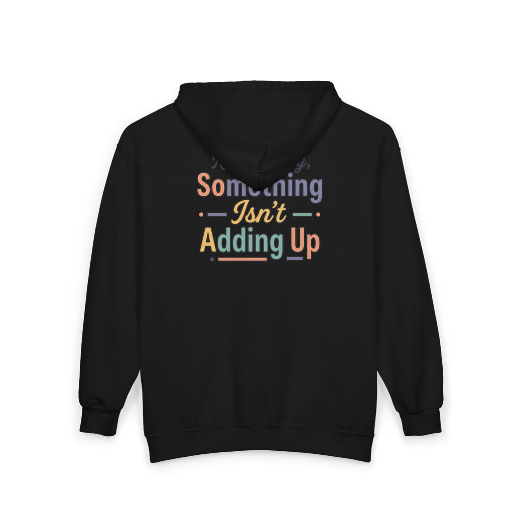 “Respectfully, Something Isn’t Adding Up” Sweatshirt