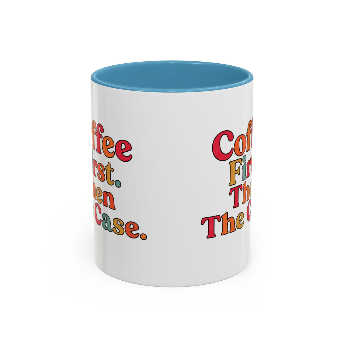 “Coffee First. Then The Case.” Coffee Mug