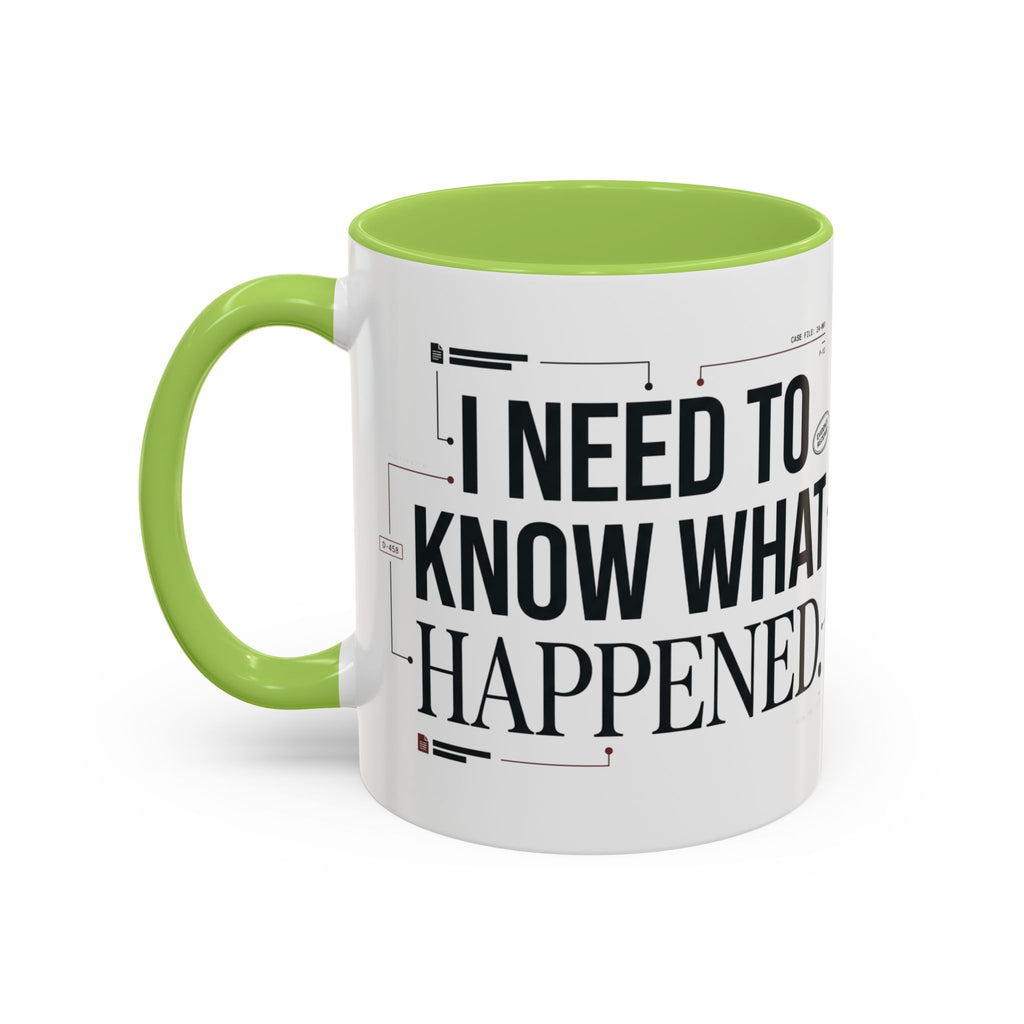 “I NEED TO KNOW WHAT HAPPENED.” Coffee Mug