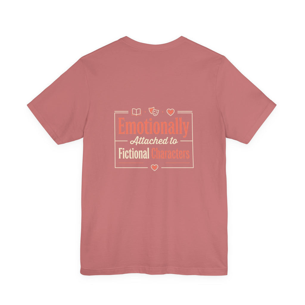 Emotionally Attached to Fictional Characters Tee