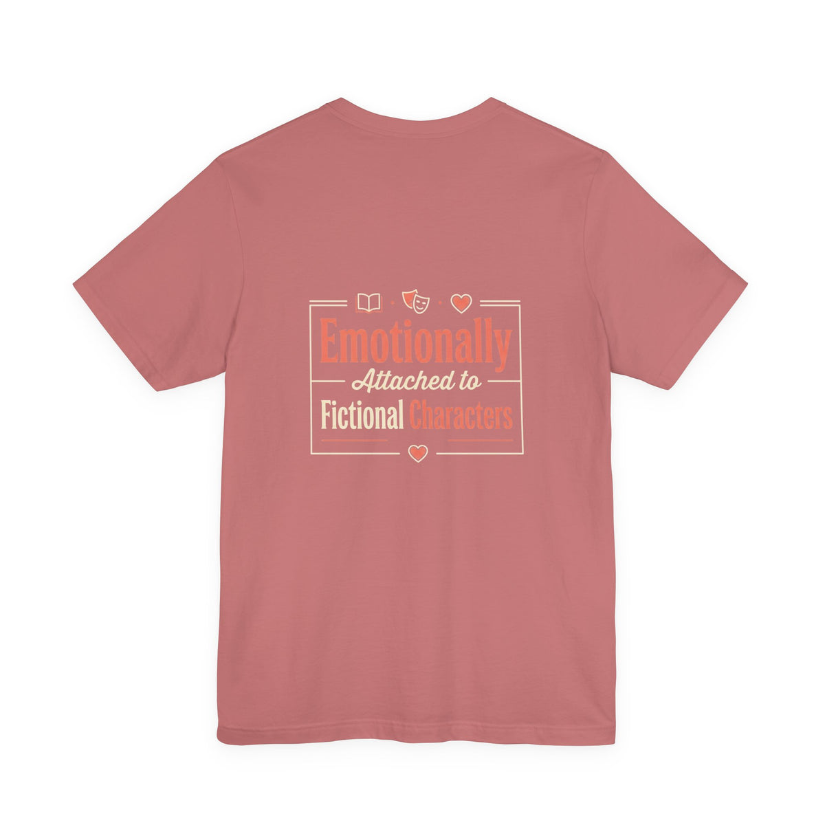 Emotionally Attached to Fictional Characters Tee