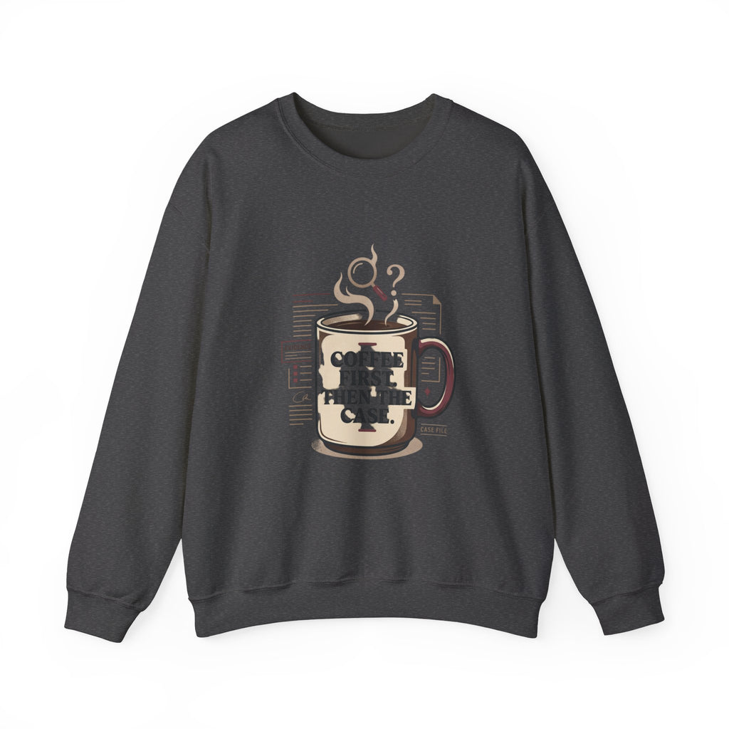 “Coffee First. Then The Case.” Sweatshirt