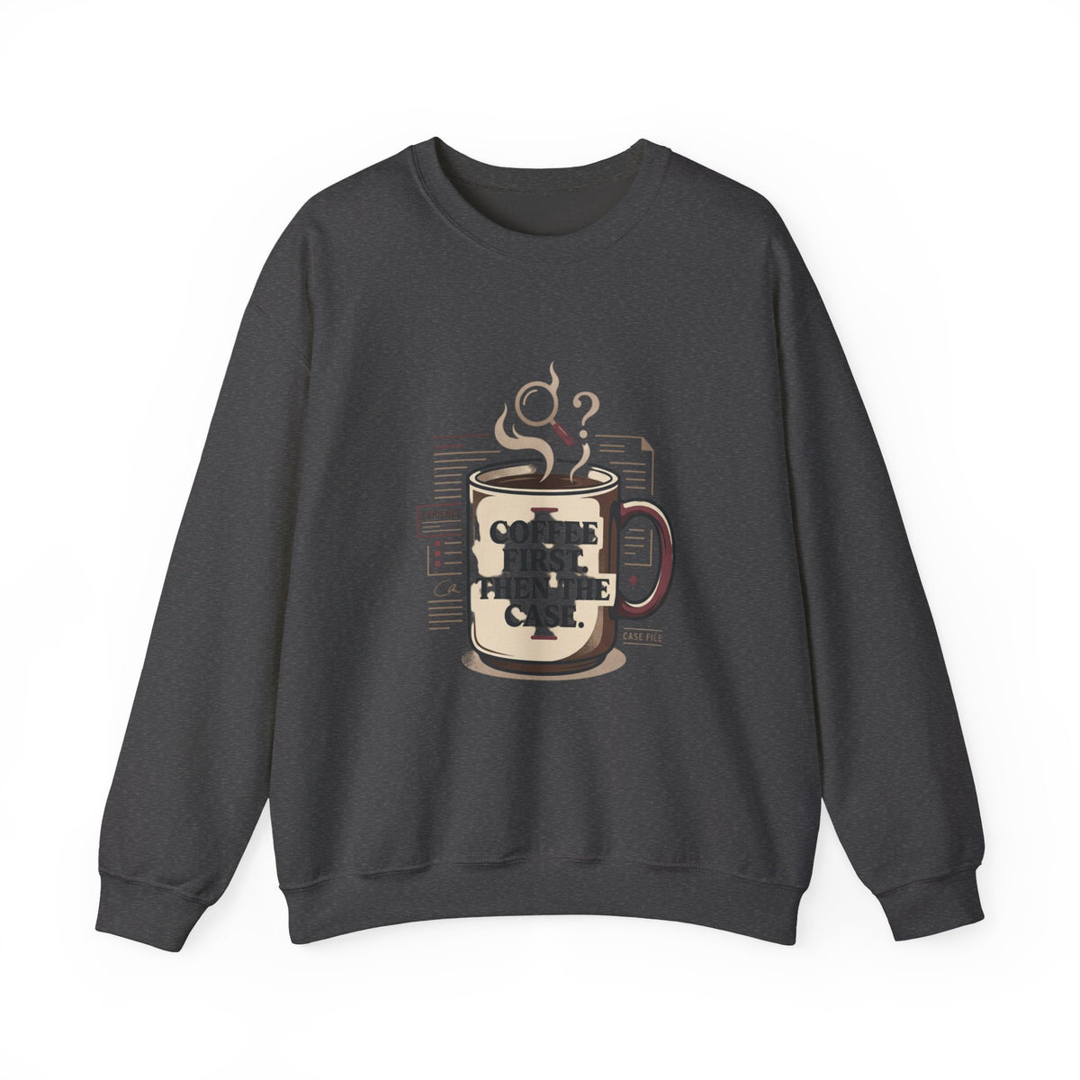 “Coffee First. Then The Case.” Sweatshirt