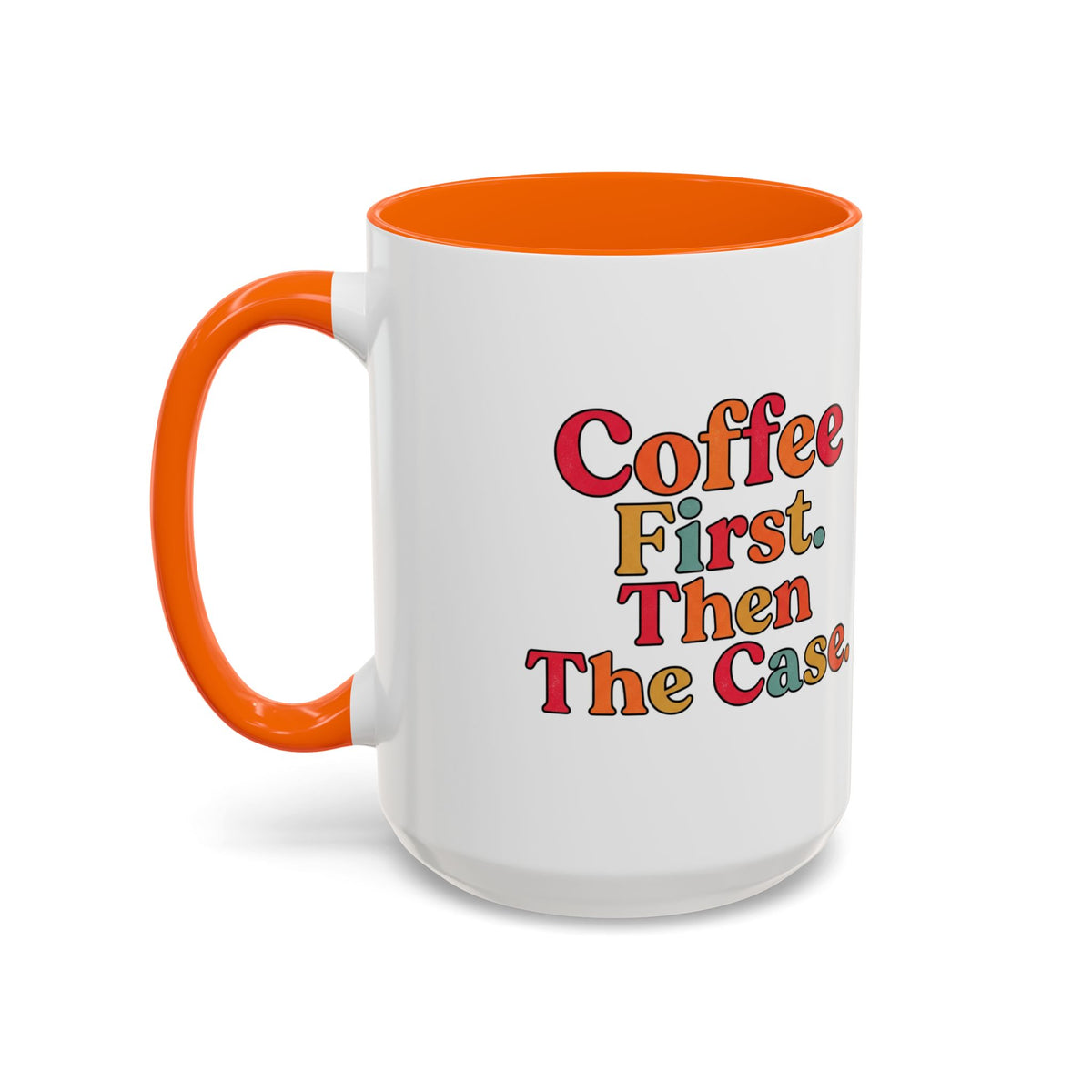 “Coffee First. Then The Case.” Coffee Mug