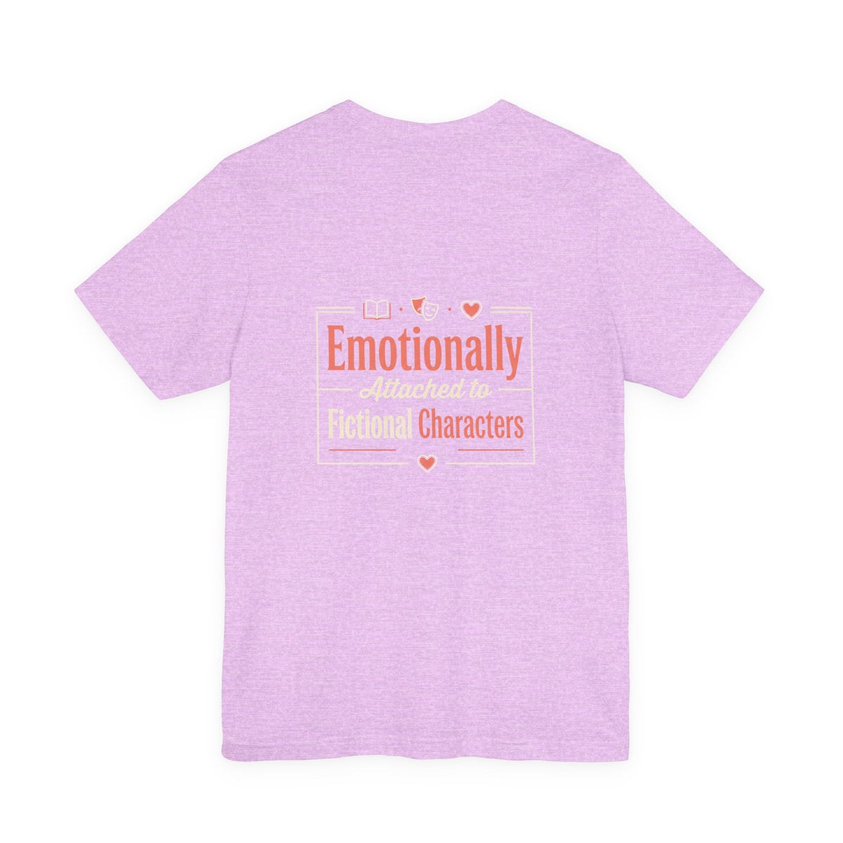 Emotionally Attached to Fictional Characters Tee