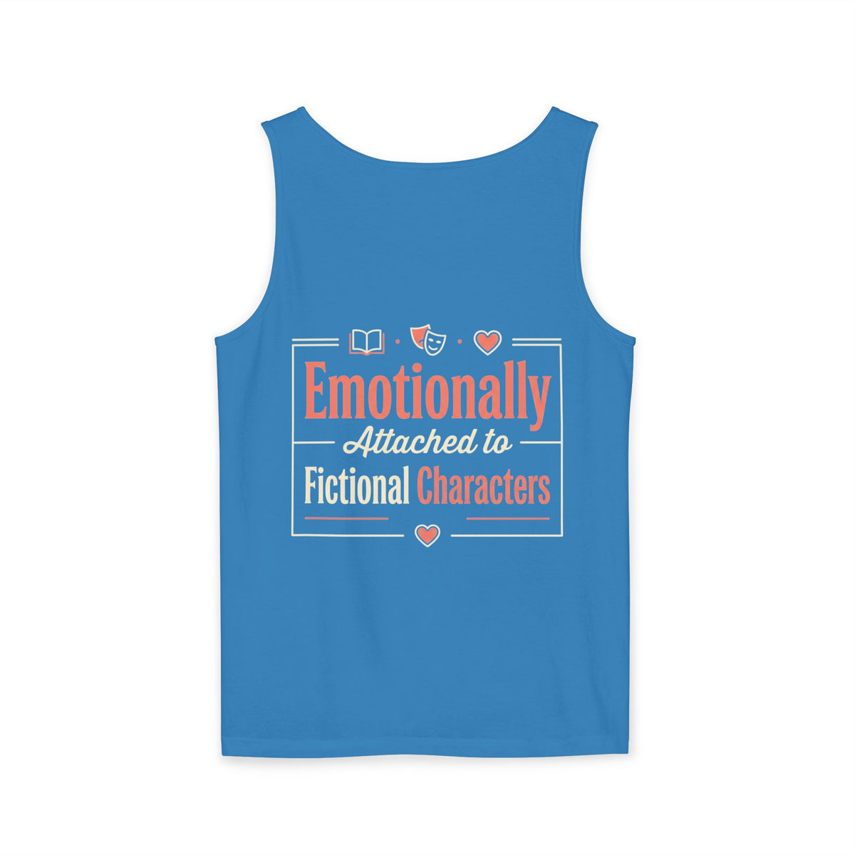 Emotionally Attached to Fictional Characters Tank Top