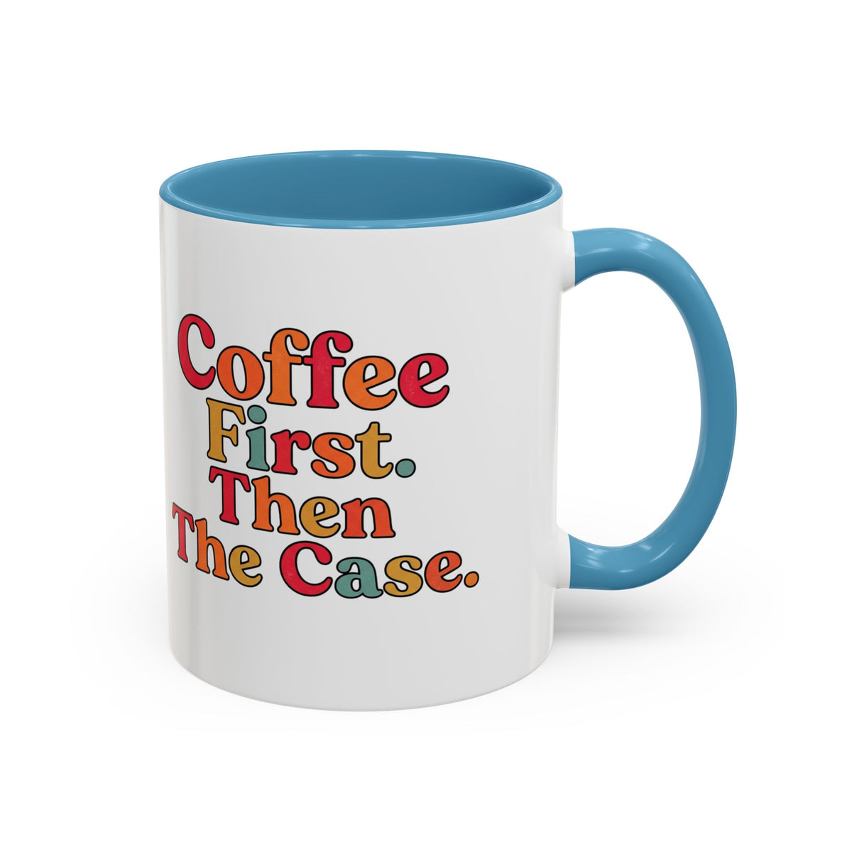“Coffee First. Then The Case.” Coffee Mug