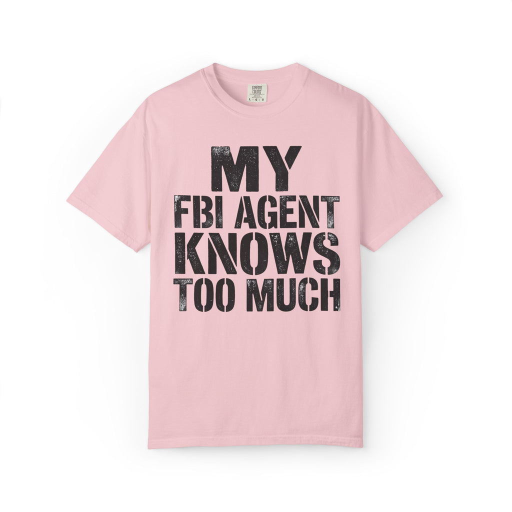My FBI Agent Knows Too Much Tee