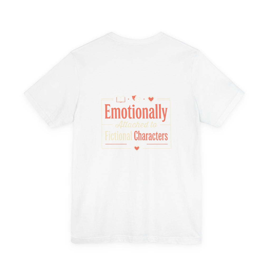 Emotionally Attached to Fictional Characters Tee