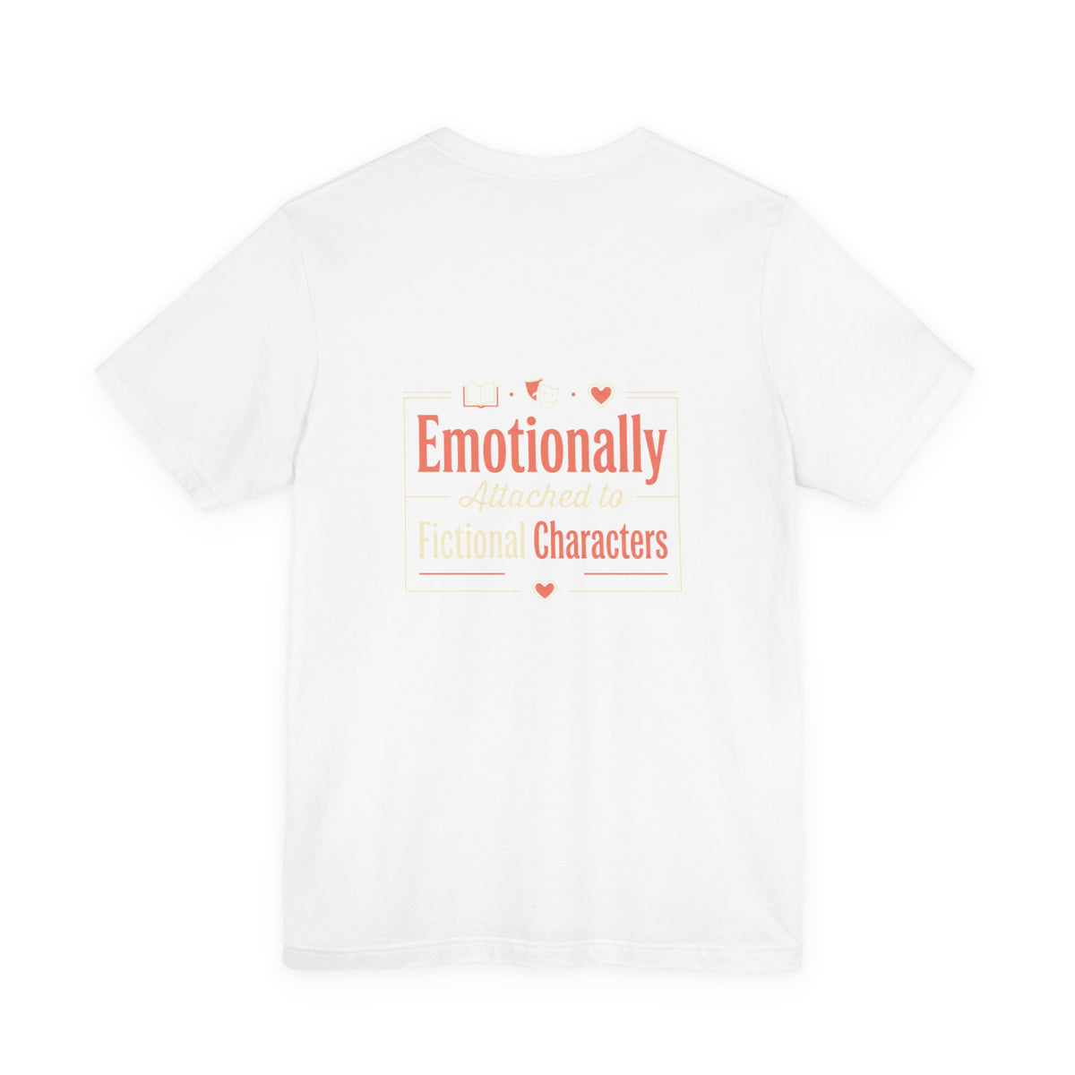 Emotionally Attached to Fictional Characters Tee