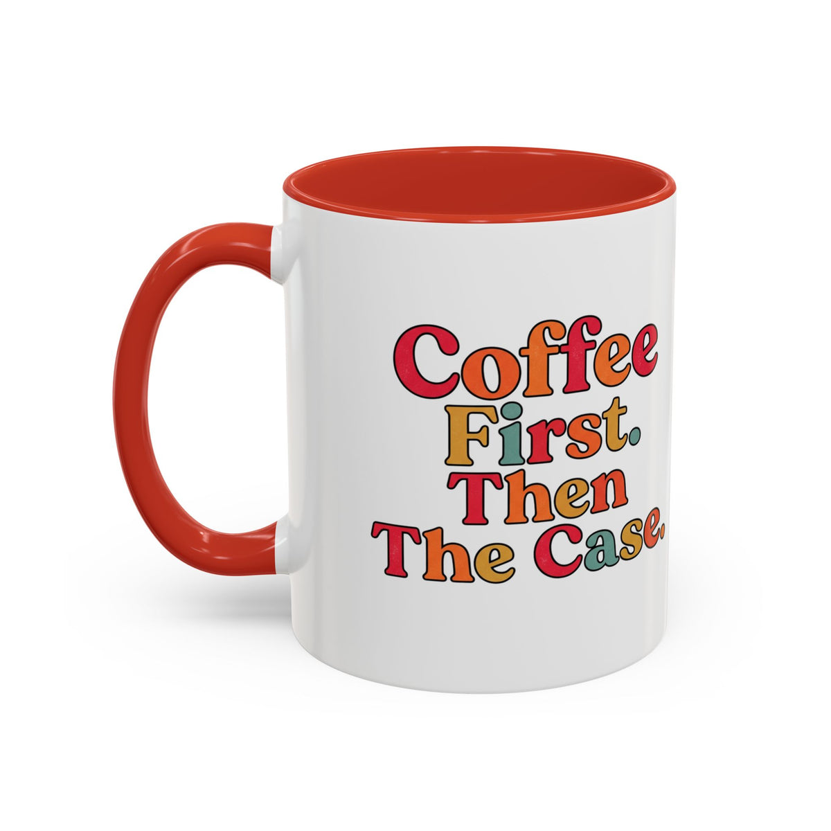 “Coffee First. Then The Case.” Coffee Mug