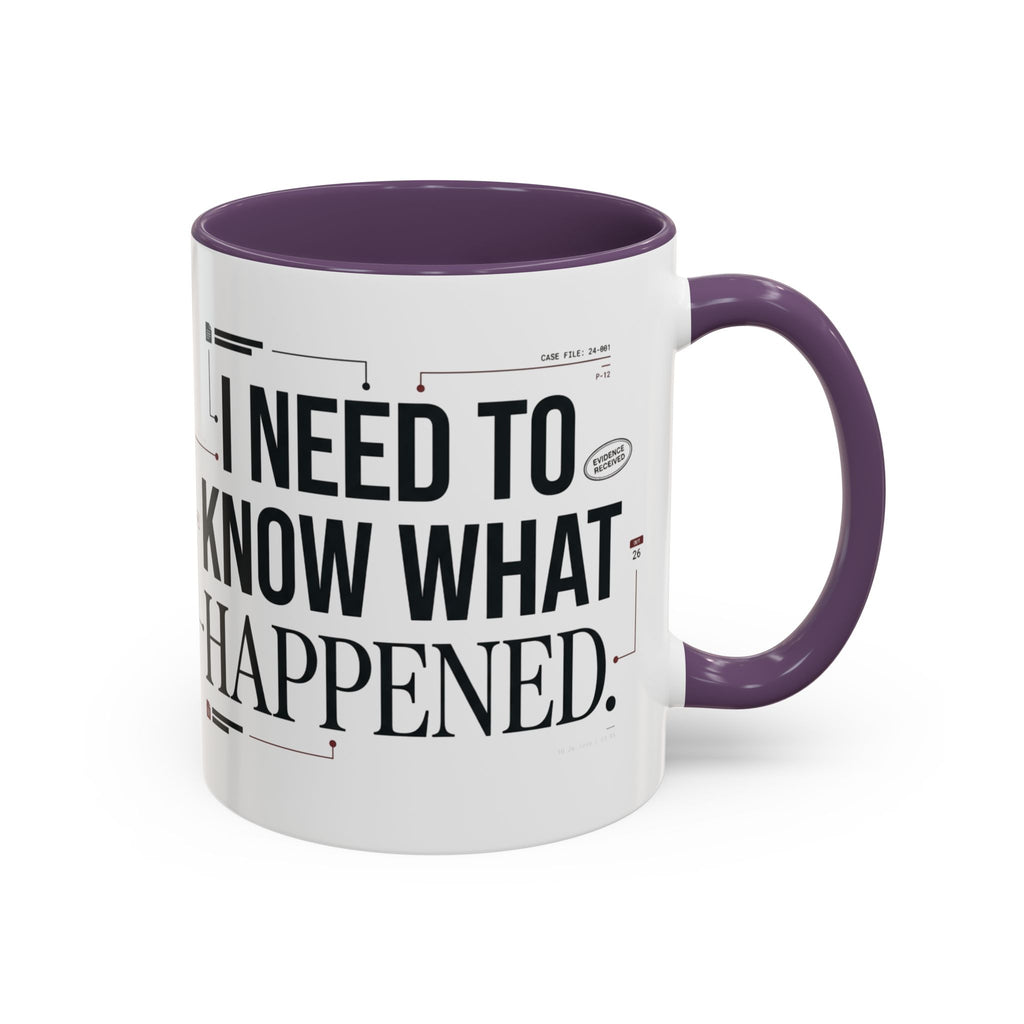 “I NEED TO KNOW WHAT HAPPENED.” Coffee Mug